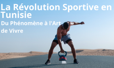 La Révolution Sportive en Tunisie : Du Phénomène à l’Art de Vivre